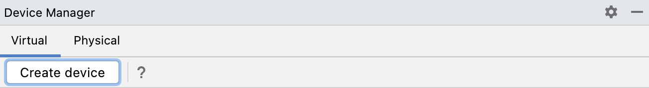 デバイス マネージャー ツールバーに、[Virtual] と [Physical] の 2 つのメニュー オプションが表示されています。これらのオプションの下に、[Create Device] ボタンがあります。
