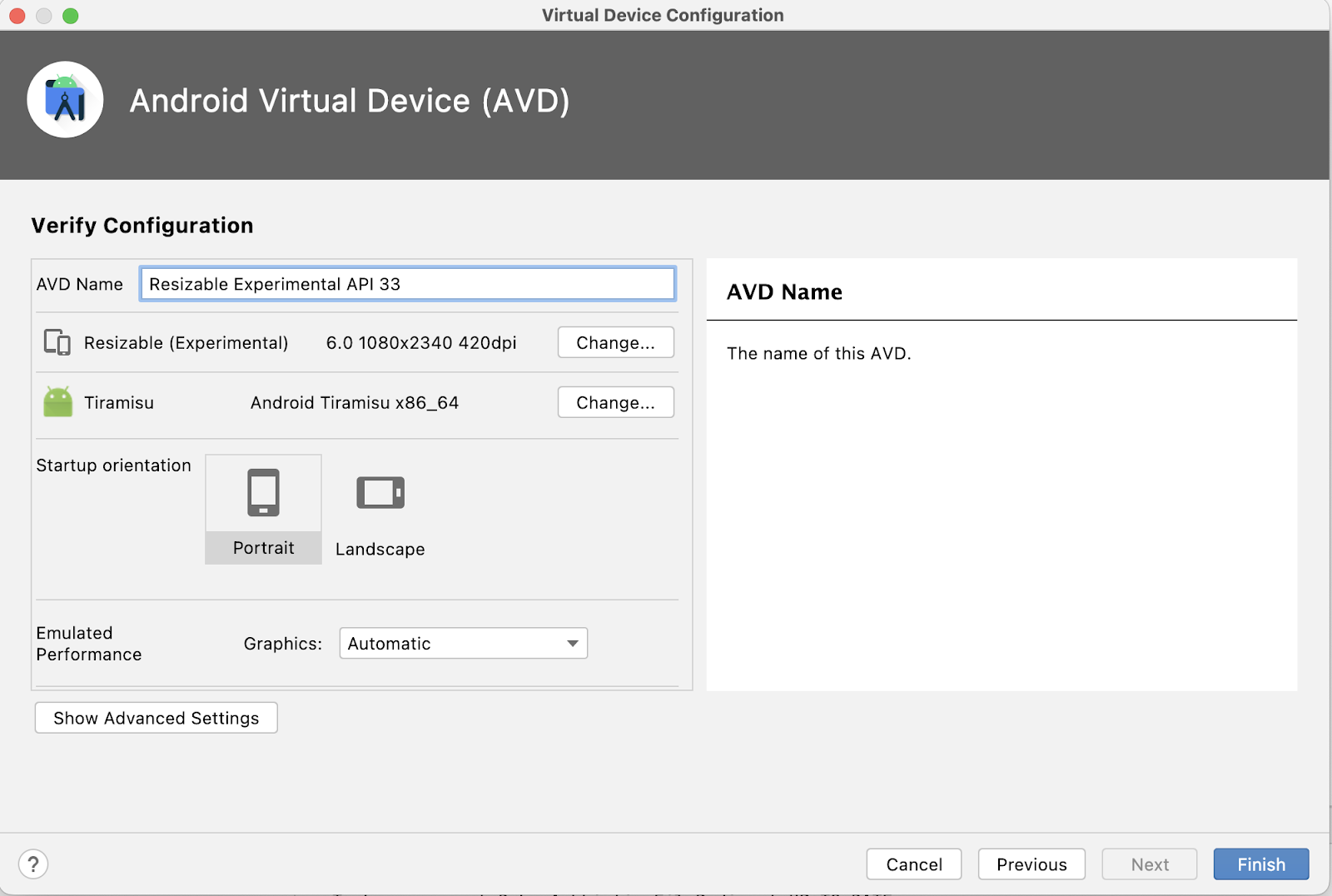 Se muestra la pantalla Virtual Configuration en Android Virtual Device (AVD). La pantalla de configuración incluye un campo de texto para ingresar el nombre del AVD. Debajo del campo de nombre, verás una lista de opciones de dispositivo, como la definición del dispositivo (Resizable Experimental), la imagen del sistema (Tiramisu) y la orientación (la orientación vertical está seleccionada de forma predeterminada). Los botones que dicen "Cambiar" aparecen a la derecha de la definición del dispositivo y de la información de la imagen del sistema, y la opción de orientación horizontal se encuentra a la derecha de la de orientación vertical seleccionada. En la esquina inferior derecha, se encuentran 4 botones: Cancelar, Anterior, Siguiente (que está inhabilitado y no se puede seleccionar) y Finalizar.