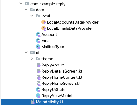 Reply アプリのファイル ディレクトリには、開かれた状態の 2 つのサブディレクトリ「data」と「ui」が表示されています。ui ディレクトリで、MainActivity.kt が選択されています。MainActivity.kt は、内容のリストの最後に表示されています。