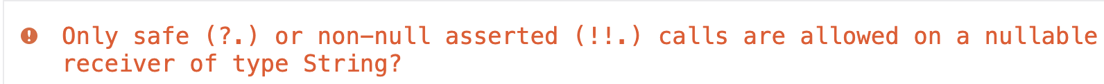 Le message d'erreur suivant s'affiche : "Only safe or non-null asserted calls are allowed on a nullable receiver of type String?".