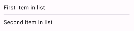 얇은 가로선으로 구분된 두 개의 텍스트 항목 '목록의 첫 번째 항목'과 '목록의 두 번째 항목'이 표시된 Android 앱 화면