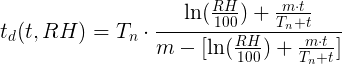 t_d(t,RH) = Tn · (LN(RH/100) + m·t/(T_n+t
))/(m - [LN(RH/100%) + m·t/(T_n+t)])